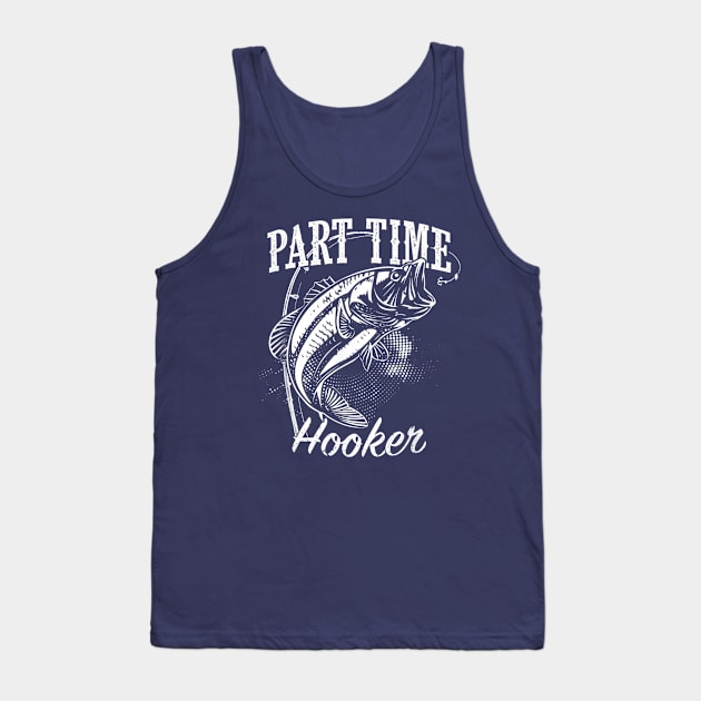 Part Time Hooker Fishing Tank Top by Veroniquen